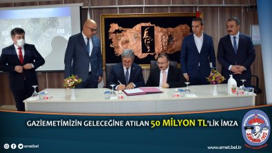 GaziEmetimizin Geleceğine Atılan 50 Milyon TL'lik İmza