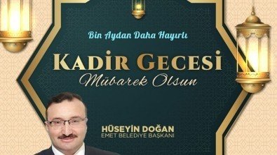 EMET BELEDİYE BAŞKANIMIZ HÜSEYİN DOĞAN'IN KADİR GECESİ MESAJI