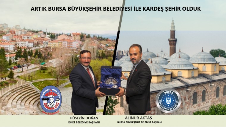 EMET BELEDIYEMİZ İLE BURSA BÜYÜK ŞEHİR BELEDİYESİ KARDEŞ BELEDİYE OLDU